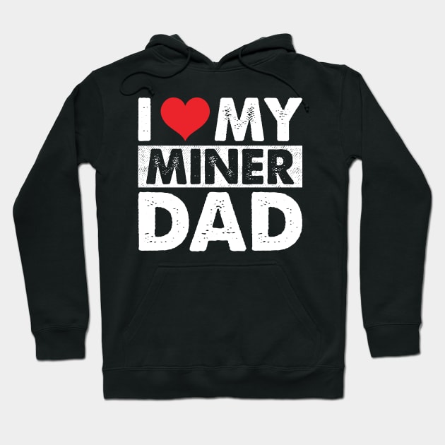 I Love My Miner Dad Hoodie by Murder By Text